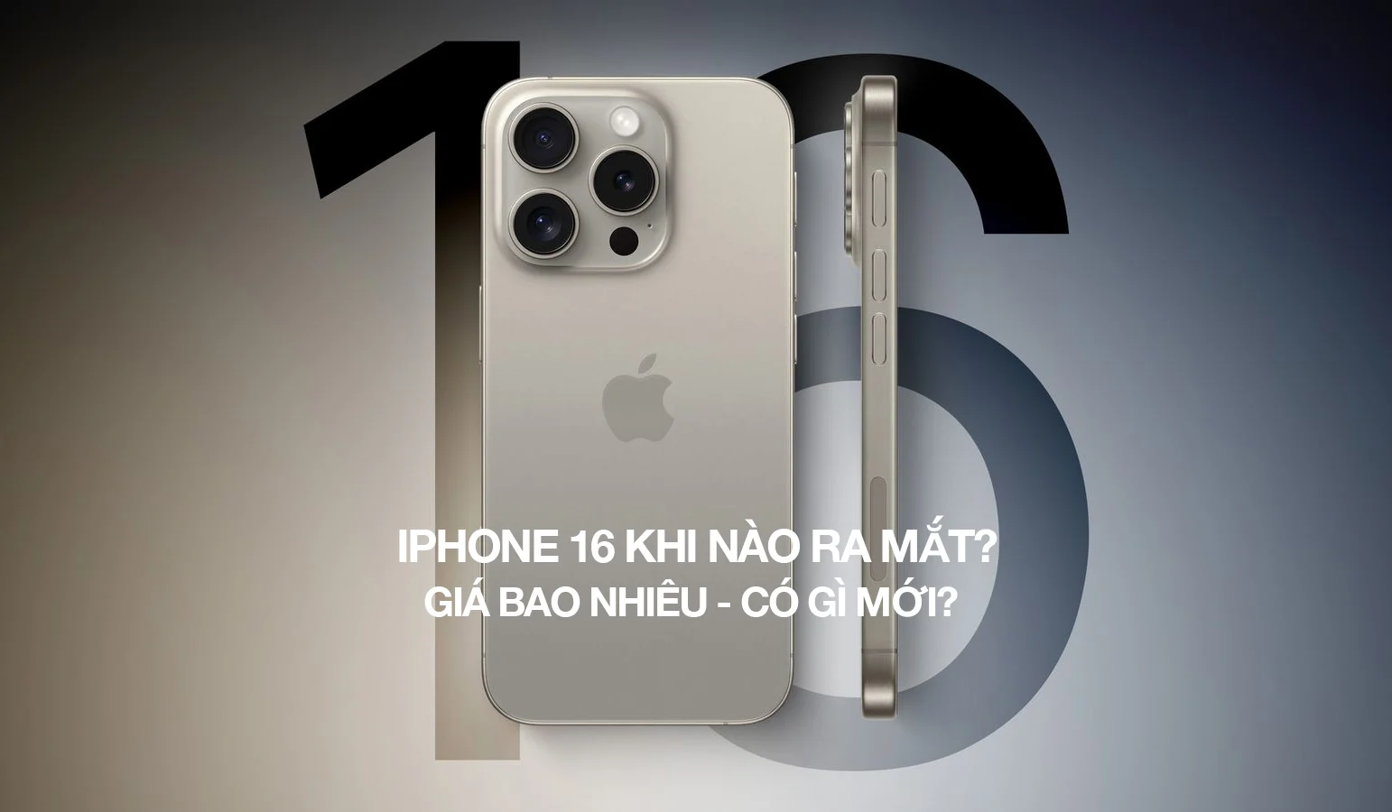 Cuối tháng 9 iPhone 16 có thể được bán tại Việt Nam